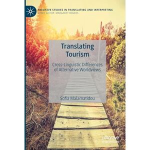 Malamatidou, Sofia Translating Tourism: Cross-Linguistic Differences of Alternative Worldviews (Palgrave Studies in Translating and Interpreting) Malamatidou, Sofia Translating Tourism: Cross-Linguistic Differences of Alternative Worldviews (Palgrave Studies in Translating and Interpreting)