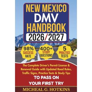 HOTKINS, MICHEAL G. NEW MEXICO DMV HANDBOOK 2026/2027: Complete Driver’s Permit, License & Renewal Guide with Updated Road Rules, Traffic Signs, Practice Tests & Study ... Exam (Permit & License Success Series) HOTKINS, MICHEAL G. NEW MEXICO DMV HANDBOOK 2026/2027: Complete Driver’s Permit, License & Renewal Guide with Updated Road Rules, Traffic Signs, Practice Tests & Study ... Exam (Permit & License Success Series)
