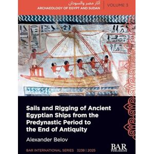 Belov, Alexander Sails and Rigging of Ancient Egyptian Ships from the Predynastic Period to the End of Antiquity: 3238 (International) Belov, Alexander Sails and Rigging of Ancient Egyptian Ships from the Predynastic Period to the End of Antiquity: 3238 (International)