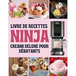 Lemaitre, Marguerite Livre de recettes ninja creami deluxe pour débutants: 100 recettes faciles de glaces, sorbets, yaourts glacés et plus avec la Ninja Creami Deluxe Lemaitre, Marguerite Livre de recettes ninja creami deluxe pour débutants: 100 recettes faciles de glaces, sorbets, yaourts glacés et plus avec la Ninja Creami Deluxe