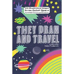 Padavick, Nate They Draw and Travel: 100 Illustrated Maps from Outer Space: (TDAT Illustrated Maps from Around the World...and Beyond!) Padavick, Nate They Draw and Travel: 100 Illustrated Maps from Outer Space: (TDAT Illustrated Maps from Around the World...and Beyond!)