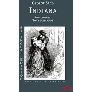 Sand, George Indiana Bilingual Edition : English / French George Sand Illustrations by Tony Johannot Obscura Editions Sand, George Indiana Bilingual Edition : English / French George Sand Illustrations by Tony Johannot Obscura Editions