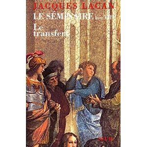 Lacan, Jacques Le Séminaire Livre VIII, tome 8: Le Transfert (1960-1961) Lacan, Jacques Le Séminaire Livre VIII, tome 8: Le Transfert (1960-1961)