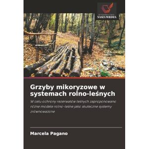 Pagano, Marcela Grzyby mikoryzowe w systemach rolno-leśnych: W celu ochrony rezerwatów leśnych zaproponowano różne modele rolno-leśne jako skuteczne systemy ... jako skuteczne systemy zrównowa¿one Pagano, Marcela Grzyby mikoryzowe w systemach rolno-leśnych: W celu ochrony rezerwatów leśnych zaproponowano różne modele rolno-leśne jako skuteczne systemy ... jako skuteczne systemy zrównowa¿one