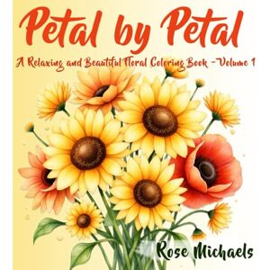 Michaels, Rose Petal by Petal: A Relaxing and Beautiful Floral Coloring Book: Volume 1 Michaels, Rose Petal by Petal: A Relaxing and Beautiful Floral Coloring Book: Volume 1