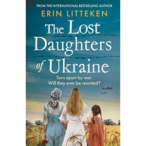 Litteken, Erin The Lost Daughters of Ukraine: A heartbreaking WW2 historical novel inspired by a true story From the bestselling author of The Memory Keeper of Kyiv. Litteken, Erin The Lost Daughters of Ukraine: A heartbreaking WW2 historical novel inspired by a true story From the bestselling author of The Memory Keeper of Kyiv.