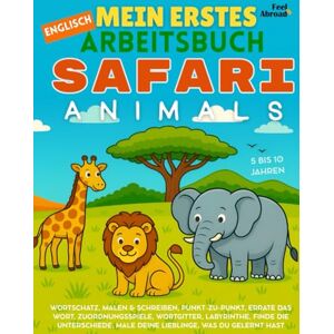 Abroad, Feel Mein Erstes Englisch-Übungsbuch: Safari-Tiere – Rätselspaß, Ausmalbilder, Punkt-zu-Punkt, Labyrinthe, Worträtsel & Unterschiede finden ... und Nicht-Muttersprachler geeigne) Abroad, Feel Mein Erstes Englisch-Übungsbuch: Safari-Tiere – Rätselspaß, Ausmalbilder, Punkt-zu-Punkt, Labyrinthe, Worträtsel & Unterschiede finden ... und Nicht-Muttersprachler geeigne)