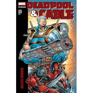 Fabian Nicieza Deadpool & Cable Modern Era Epic Collection: Ballistic Bromance Fabian Nicieza Deadpool & Cable Modern Era Epic Collection: Ballistic Bromance