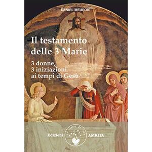 Meurois-Givaudan, Daniel Il testamento delle Tre Marie Meurois-Givaudan, Daniel Il testamento delle Tre Marie