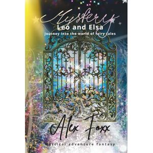 Foxx, Alex Mystery Leo and Elsa: Journey into the world of fairy tales (Leo´s Magical Adventures) Foxx, Alex Mystery Leo and Elsa: Journey into the world of fairy tales (Leo´s Magical Adventures)