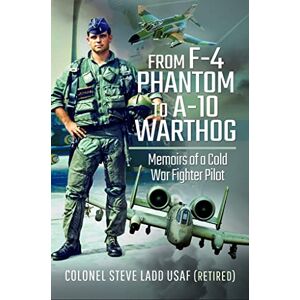 Ladd, Steven K From Phantom to Warthog: Memoirs of a Cold War Fighter Pilot Ladd, Steven K From Phantom to Warthog: Memoirs of a Cold War Fighter Pilot
