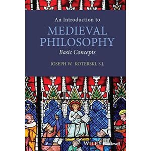 Koterski, Joseph W. An Introduction to Medieval Philosophy: Basic Concepts Koterski, Joseph W. An Introduction to Medieval Philosophy: Basic Concepts