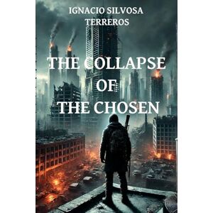 Silvosa Terreros, Ignacio The Collapse Of The Chosen Silvosa Terreros, Ignacio The Collapse Of The Chosen