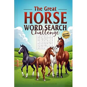 Austin, Everlee The Great Horse Word Search Challenge (Second Edition): 50 Fun and Challenging Horse-Themed Puzzles for Horse Lovers plus 10 Bonus Coloring Pages Austin, Everlee The Great Horse Word Search Challenge (Second Edition): 50 Fun and Challenging Horse-Themed Puzzles for Horse Lovers plus 10 Bonus Coloring Pages