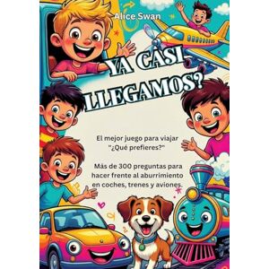 Swan, Alice ¿Ya casi llegamos?: El juego definitivo de "¿Qué preferirías?" para viajar con niños a partir de 7 años Swan, Alice ¿Ya casi llegamos?: El juego definitivo de "¿Qué preferirías?" para viajar con niños a partir de 7 años