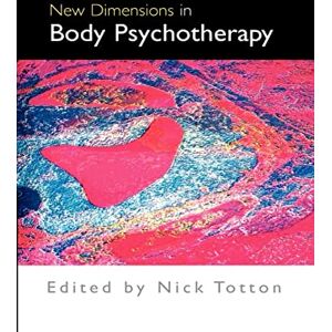 Totton, Nick New Dimensions In Body Psychotherapy Totton, Nick New Dimensions In Body Psychotherapy