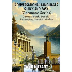 Nitzany, Yatir Conversational Languages Quick and Easy Germanic Series: The German Language, The Dutch Language, Yiddish Language, Danish Language, Swedish Language and the Norwegian Language Nitzany, Yatir Conversational Languages Quick and Easy Germanic Series: The German Language, The Dutch Language, Yiddish Language, Danish Language, Swedish Language and the Norwegian Language