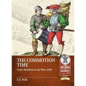 Fox, E.T. The Commotion Time: Tudor Rebellions of 1549 (Retinue to Regiment) Fox, E.T. The Commotion Time: Tudor Rebellions of 1549 (Retinue to Regiment)