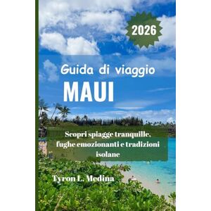 Medina, Tyron L. MAUI Guida di viaggio 2026: Scopri spiagge tranquille, fughe emozionanti e tradizioni isolane Medina, Tyron L. MAUI Guida di viaggio 2026: Scopri spiagge tranquille, fughe emozionanti e tradizioni isolane