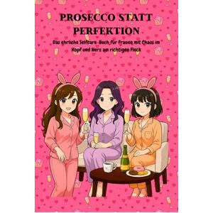 Warrakhjan, Miriam Prosecco statt Perfektion: Das ehrliche Selfcare-Buch für Frauen mit Chaos im Kopf und Herz am richtigen Fleck Warrakhjan, Miriam Prosecco statt Perfektion: Das ehrliche Selfcare-Buch für Frauen mit Chaos im Kopf und Herz am richtigen Fleck