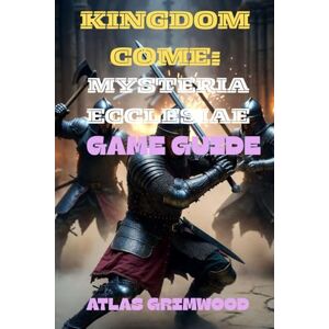 GRIMWOOD, ATLAS KINGDOM COME II: MYSTERIA ECCLESIAE GAME GUIDE: Complete Quest Walkthrough, All Achievements, Combat Strategies & Hidden Secrets (Kingdom Come: Deliverance II Complete Guide Series) GRIMWOOD, ATLAS KINGDOM COME II: MYSTERIA ECCLESIAE GAME GUIDE: Complete Quest Walkthrough, All Achievements, Combat Strategies & Hidden Secrets (Kingdom Come: Deliverance II Complete Guide Series)