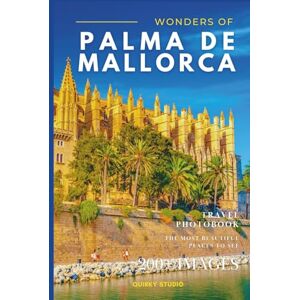 Studio, Quirky Wonders of Palma de Mallorca: A Photo Collection of the City’s Most Beautiful Places to See – A Stunning Coffee Table Travel Photobook (Full-Color) Studio, Quirky Wonders of Palma de Mallorca: A Photo Collection of the City’s Most Beautiful Places to See – A Stunning Coffee Table Travel Photobook (Full-Color)