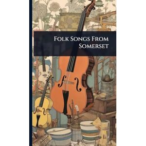 Anonymous Folk Songs From Somerset Anonymous Folk Songs From Somerset