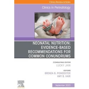 Elsevier Neonatal Nutrition: Evidence-Based Recommendations for Common Problems, An Issue of Clinics in Perinatology, E-Book (The Clinics: Orthopedics) Elsevier Neonatal Nutrition: Evidence-Based Recommendations for Common Problems, An Issue of Clinics in Perinatology, E-Book (The Clinics: Orthopedics)