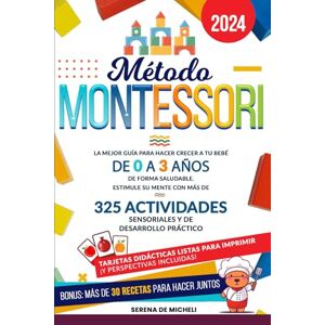 De Micheli, Serena Método Montessori: La mejor guía para hacer crecer a tu bebé de 0 a 3 años de forma saludable. Estimule su mente con más de 325 actividades sensoriales y de desarrollo práctico De Micheli, Serena Método Montessori: La mejor guía para hacer crecer a tu bebé de 0 a 3 años de forma saludable. Estimule su mente con más de 325 actividades sensoriales y de desarrollo práctico