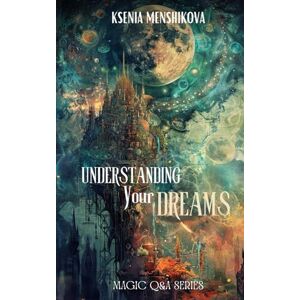 Menshikova, Ksenia Understanding Your Dreams (Magic Q&A series) Menshikova, Ksenia Understanding Your Dreams (Magic Q&A series)