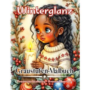 meerstra, yvonne Winterglanz: 69 festliche Graustufen-Ausmalbilder voller Magie, Winterzauber & weihnachtlicher Stimmung meerstra, yvonne Winterglanz: 69 festliche Graustufen-Ausmalbilder voller Magie, Winterzauber & weihnachtlicher Stimmung