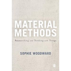 Woodward, Sophie Material Methods: Researching and Thinking with Things Woodward, Sophie Material Methods: Researching and Thinking with Things