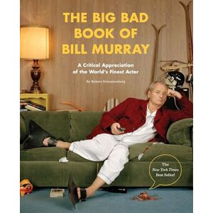 Robert Schnakenberg The Big Bad Book of Bill Murray: A Critical Appreciation of the World's Finest Actor Robert Schnakenberg The Big Bad Book of Bill Murray: A Critical Appreciation of the World's Finest Actor