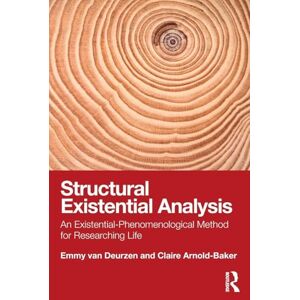 van Deurzen, Emmy Structural Existential Analysis: An Existential-Phenomenological Method for Researching Life van Deurzen, Emmy Structural Existential Analysis: An Existential-Phenomenological Method for Researching Life