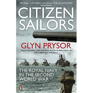 Prysor, Glyn Citizen Sailors: The Royal Navy in the Second World War Prysor, Glyn Citizen Sailors: The Royal Navy in the Second World War
