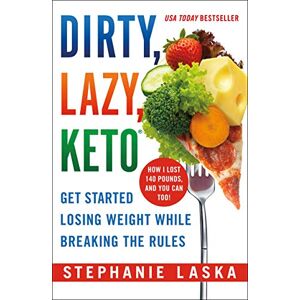 Laska, Stephanie DIRTY, LAZY, KETO (Revised and Expanded): Get Started Losing Weight While Breaking the Rules Laska, Stephanie DIRTY, LAZY, KETO (Revised and Expanded): Get Started Losing Weight While Breaking the Rules