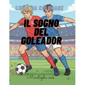 Seck, Seck Moustapha IL SOGNO DEL GOLEADOR: LIBRO DA COLORARE: Disegni e avventure per i giovani campioni. Colora la tua passione: goal, parate e grandi emozio. Tuffati, dribbla e colora! Il divertimento è in campo. Seck, Seck Moustapha IL SOGNO DEL GOLEADOR: LIBRO DA COLORARE: Disegni e avventure per i giovani campioni. Colora la tua passione: goal, parate e grandi emozio. Tuffati, dribbla e colora! Il divertimento è in campo.