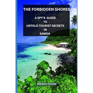 DUHON, BRENDA THE FORBIDDEN SHORES: A SPY’S GUIDE TO UNTOLD TOURIST SECRETS IN SAMOA DUHON, BRENDA THE FORBIDDEN SHORES: A SPY’S GUIDE TO UNTOLD TOURIST SECRETS IN SAMOA