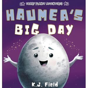 Field, K J Haumea's Big Day: A Rhyming Solar System Story for Kids Starring the Dwarf Planet Haumea (Dwarf Planet Adventures) Field, K J Haumea's Big Day: A Rhyming Solar System Story for Kids Starring the Dwarf Planet Haumea (Dwarf Planet Adventures)