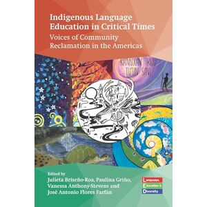 Indigenous Language Education in Critical Times: Voices of Community Reclamation in the Americas: 6 (Language, Education and Diversity) Indigenous Language Education in Critical Times: Voices of Community Reclamation in the Americas: 6 (Language, Education and Diversity)