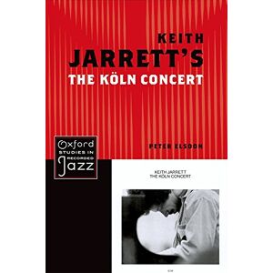 Elsdon, Peter Keith Jarrett's The Koln Concert (Oxford Studies in Recorded Jazz) Elsdon, Peter Keith Jarrett's The Koln Concert (Oxford Studies in Recorded Jazz)