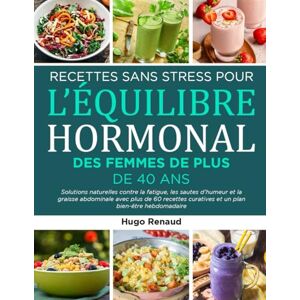 Hugo Boss RECETTES SANS STRESS POUR L’ÉQUILIBRE HORMONAL DES FEMMES DE PLUS DE 40 ANS: Solutions naturelles contre la fatigue, les sautes d’humeur et la graisse ... curatives et un plan bien-être hebdomadaire Hugo Boss RECETTES SANS STRESS POUR L’ÉQUILIBRE HORMONAL DES FEMMES DE PLUS DE 40 ANS: Solutions naturelles contre la fatigue, les sautes d’humeur et la graisse ... curatives et un plan bien-être hebdomadaire