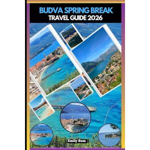 Sam, Emily BUDVA SPRING BREAK TRAVEL GUIDE 2026 Sam, Emily BUDVA SPRING BREAK TRAVEL GUIDE 2026