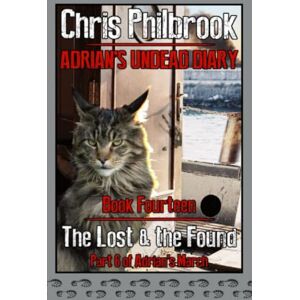 Philbrook, Chris The Lost & the Found: Adrian's March, Part Six: 14 (Adrian's Undead Diary) Philbrook, Chris The Lost & the Found: Adrian's March, Part Six: 14 (Adrian's Undead Diary)
