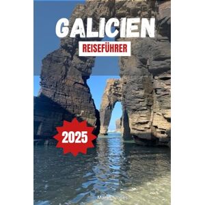 Jones, Mary C. GALICIEN REISEFÜHRER 2025: Entdecken Sie Spaniens malerische Routen, Outdoor-Abenteuer und die lokale Kultur mit praktischen Tipps und Reiserouten für Ihren nächsten Urlaub Jones, Mary C. GALICIEN REISEFÜHRER 2025: Entdecken Sie Spaniens malerische Routen, Outdoor-Abenteuer und die lokale Kultur mit praktischen Tipps und Reiserouten für Ihren nächsten Urlaub