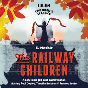 Nesbit, E. The Railway Children (BBC Children's Classics) Nesbit, E. The Railway Children (BBC Children's Classics)