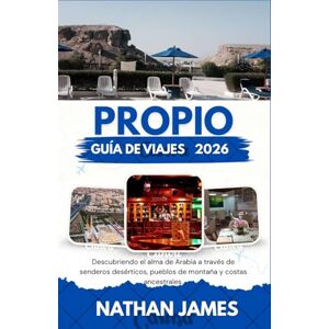 James, Nathan propio GUÍA DE VIAJES 2026: Descubriendo el alma de Arabia a través de senderos desérticos, pueblos de montaña y costas ancestrales. James, Nathan propio GUÍA DE VIAJES 2026: Descubriendo el alma de Arabia a través de senderos desérticos, pueblos de montaña y costas ancestrales.