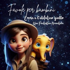 Leo, Sig. Simond Storie per bambini create dai bambini: Le avventure di Emma e l’elefantino giallo Leo, Sig. Simond Storie per bambini create dai bambini: Le avventure di Emma e l’elefantino giallo