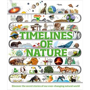 DK Timelines of Nature: Discover the Secret Stories of Our Ever-Changing Natural World ( Children's Timelines) DK Timelines of Nature: Discover the Secret Stories of Our Ever-Changing Natural World ( Children's Timelines)