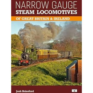 Josh Brinsford Narrow Gauge Steam Locomotives of Great Britain & Ireland 2nd Edition Josh Brinsford Narrow Gauge Steam Locomotives of Great Britain & Ireland 2nd Edition
